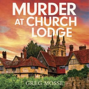 Murder at Church Lodge, Greg Mosse