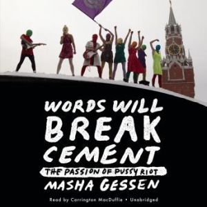 Words Will Break Cement, Masha Gessen