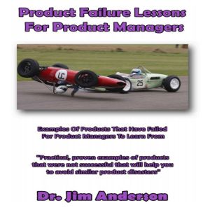 Product Failure Lessons for Product M..., Dr. Jim Anderson