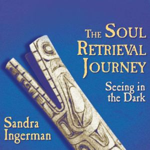 The Soul Retrieval Journey, Sandra Ingerman, MA