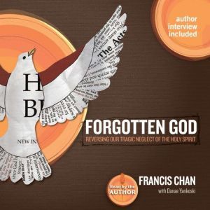 Forgotten God: Reversing Our Tragic Neglect of the Holy Spirit, Francis Chan