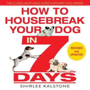 How to Housebreak Your Dog in 7 Days, Shirlee Kalstone