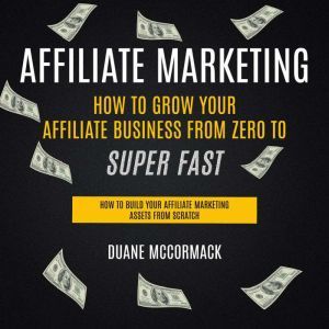 Affiliate Marketing How to Grow Your..., Duane McCormack