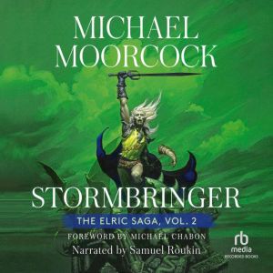 Stormbringer: Volume 2: The Sleeping Sorceress, The Revenge of the Rose, The Bane of the Black Sword, and Stormbringer, Michael Moorcock