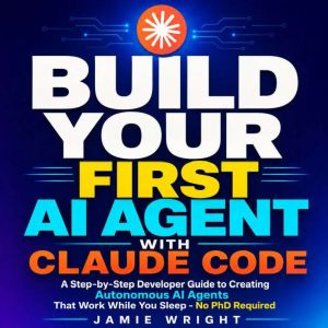 Build Your First AI Agent with Claude..., Jamie Wright