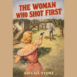 The Woman Who Shot First, Abigail Stone
