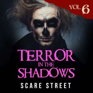 Terror in the Shadows Vol. 6: Supernatural Horror Short Stories & Creepy Pasta Anthology