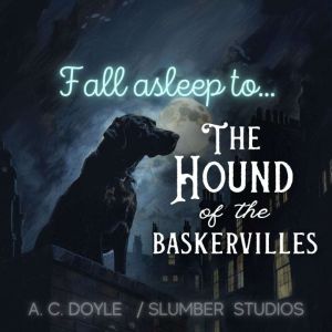 Fall Asleep to The Hound of the Baske..., Arthur Conan Doyle