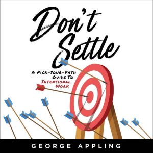 Don't Settle: A Pick-Your-Path Guide to Intentional Work