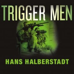 Trigger Men: Shadow Team, Spider-Man, the Magnificent Bastards, and the American Combat Sniper, Hans Halberstadt