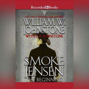 Smoke Jensen, The Beginning, William W. Johnstone