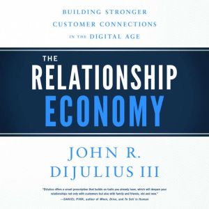 The Relationship Economy, John R. DiJulius III