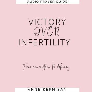 Victory Over Infertility, Anne Kernisan