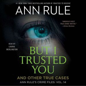 But I Trusted You: Ann Rule's Crime Files #14