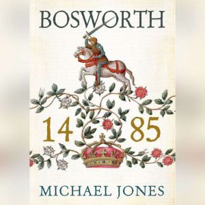 Bosworth 1485, Michael K. Jones