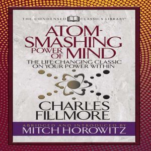 Atom Smashing Power of Mind Condens..., Charles Fillmore
