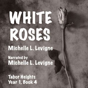 White Roses, Michelle L. Levigne