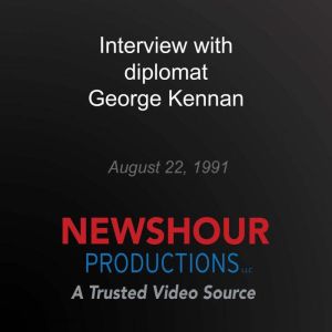 Interview with diplomat George Kennan..., PBS NewsHour
