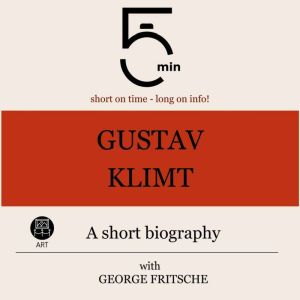 Gustav Klimt A short biography, 5 Minutes