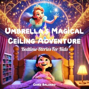 Umbrella's Magical Ceiling Adventure: Bedtime Stories for Kids