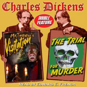 Mr. Testators Visitation and The Tri..., Charles Dickens