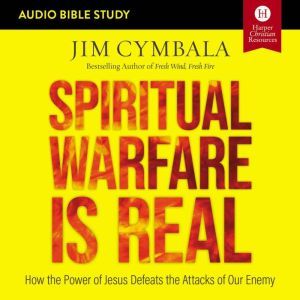 Spiritual Warfare Is Real: Audio Bible Studies: How the Power of Jesus Defeats the Attacks of Our Enemy, Jim Cymbala