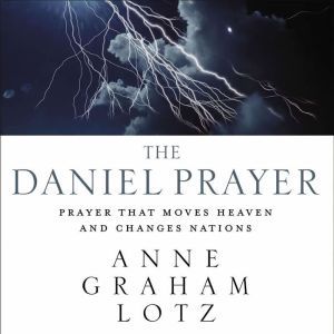 The Daniel Prayer Prayer That Moves Heaven and Changes Nations, Anne Graham Lotz