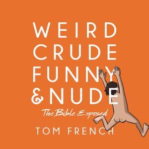 Weird, Crude, Funny, and Nude, Tom French