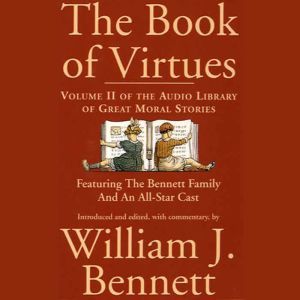 The Book of Virtues Volume II: An Audio Library of Great Moral Stories, William J. Bennett
