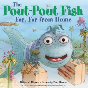 The PoutPout Fish, Far, Far from Hom..., Deborah Diesen
