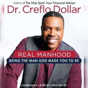 Real Manhood: Being the Man God Made You to Be, Creflo Dollar