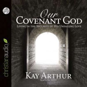 Our Covenant God, Kay Arthur