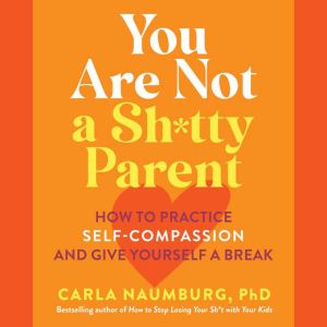 You Are Not a Shtty Parent, Carla Naumburg
