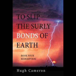 To Slip the Surly Bonds of Earth: Book Four Redemption