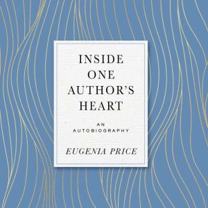 Inside One Authors Heart, Eugenia Price