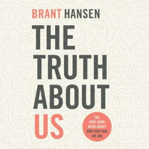 The Truth About Us, Brant Hansen
