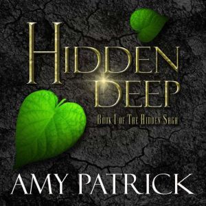 Hidden Deep Book 1 of the Hidden Sag..., Amy Patrick