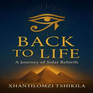 Back to Life A Journey of Solar Rebi..., Xhantilomzi Tshikila