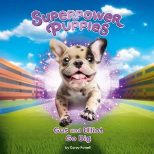 Gus and Elliot Go Big 6, Corey Powell