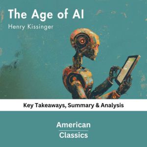 The Age of AI by Henry Kissinger, American Classics