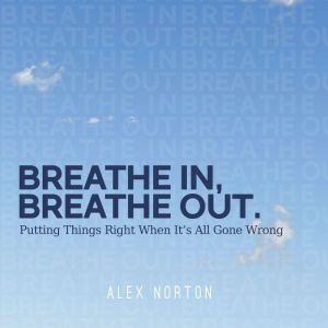 Breathe In, Breathe Out: Putting Things Right When It's All Gone Wrong