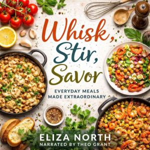 Whisk, Stir, Savor, Eliza North