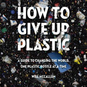 How to Give Up Plastic, Will McCallum
