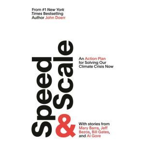 Speed & Scale: An Action Plan for Solving Our Climate Crisis Now, John Doerr