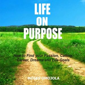 Life On Purpose How To Find Your Pas..., Moses Omojola