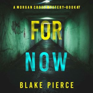 For Now (A Morgan Cross FBI Suspense ThrillerBook Seven): Digitally narrated using a synthesized voice