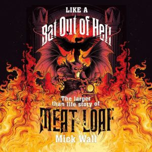 Like a Bat Out of Hell: The Larger than Life Story of Meat Loaf