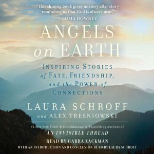 Angels on Earth: Inspiring Stories of Fate, Friendship, and the Power of Connections, Laura Schroff