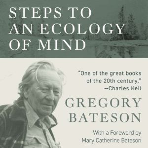 Steps to an Ecology of Mind, Gregory Bateson
