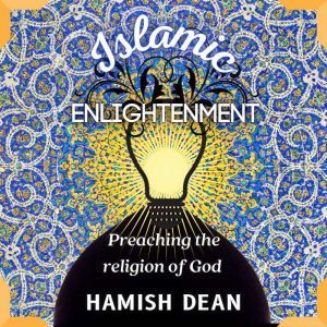 Islamic Enlightenment: Preaching The Religion Of God